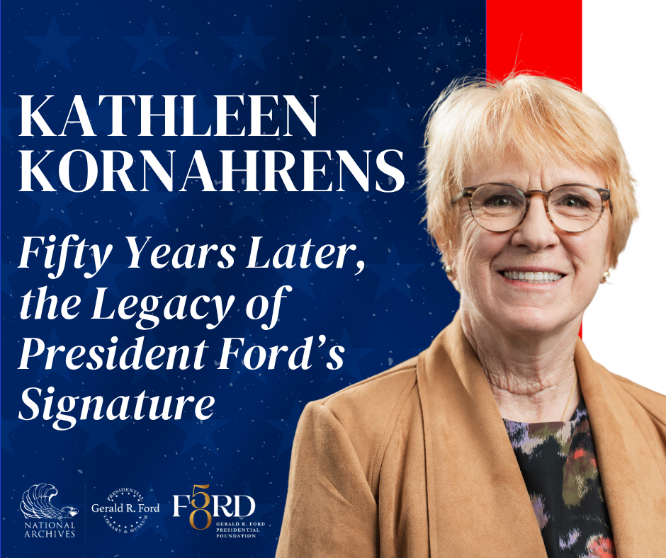 The Legacy of President Ford’s Signature with  Kathleen Kornahrens